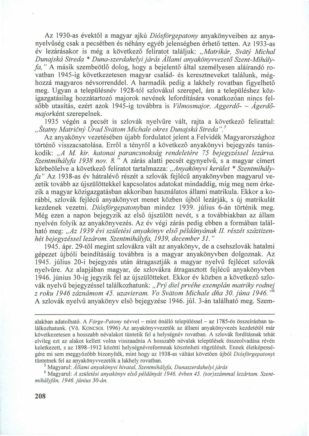 Az 1930-as évektől a magyar ajkúzyxwvutsrqponmlkjihgfedcbazyxwvutsrqponmlkjihg Diósjörgepatony anyakönyveiben az anyanyelvűség csak a pecsétben és néhány egyéb jelenségben érhető tetten.