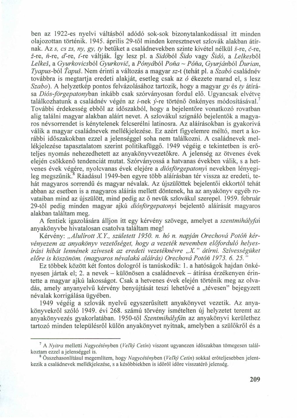 ben az 1922-es nyelvi váltásból adódó sok-sok bizonytalankodással itt minden olajozottan történik. 1945. április 29-től minden keresztnevet szlovák alakban átírnak.