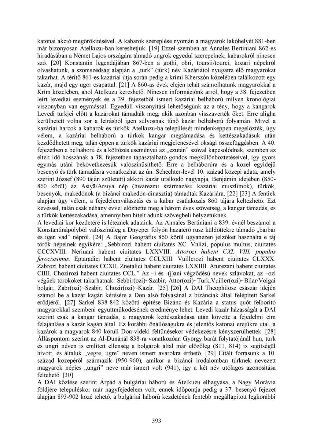 katonai akció megörökítésével. A kabarok szereplése nyomán a magyarok lakóhelyét 881-ben már bizonyosan Atelkuzu-ban kereshetjük.