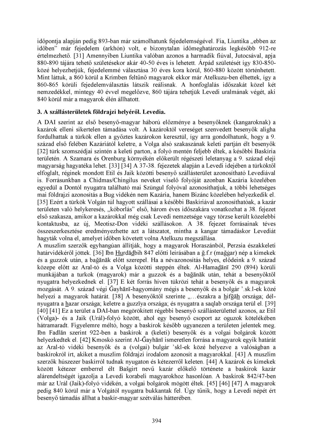 időpontja alapján pedig 893-ban már számolhatunk fejedelemségével. Fia, Liuntika ebben az időben már fejedelem (arkhón) volt, e bizonytalan időmeghatározás legkésőbb 912-re értelmezhető.