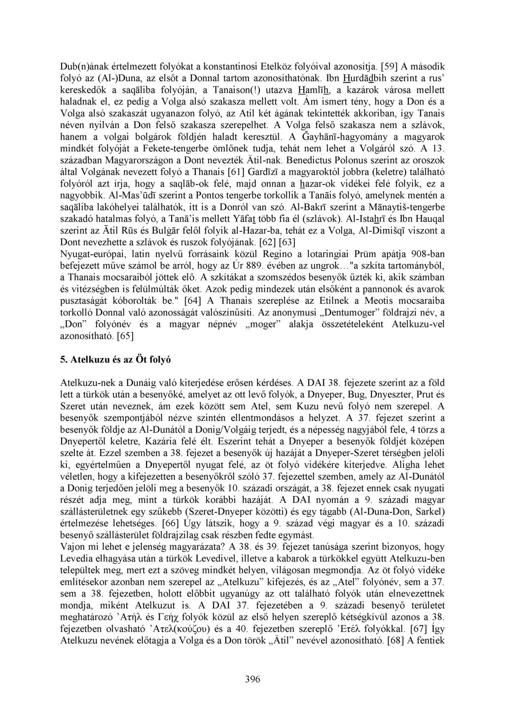 Dub(n)ának értelmezett folyókat a konstantinosi Etelköz folyóival azonosítja. [59] A második folyó az (Al-)Duna, az elsőt a Donnal tartom azonosíthatónak.