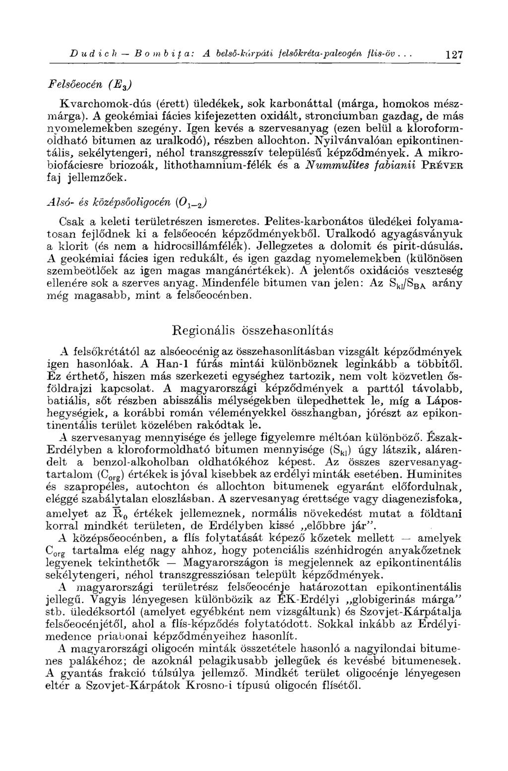 D и d i с h Bombita: A belső-kárpáti felsőkréta-paleogén flis-öv. 127 Felsőeocén (E ) Kvarchomok-dús (érett) üledékek, sok karbonáttal (márga, homokos mészmárga).
