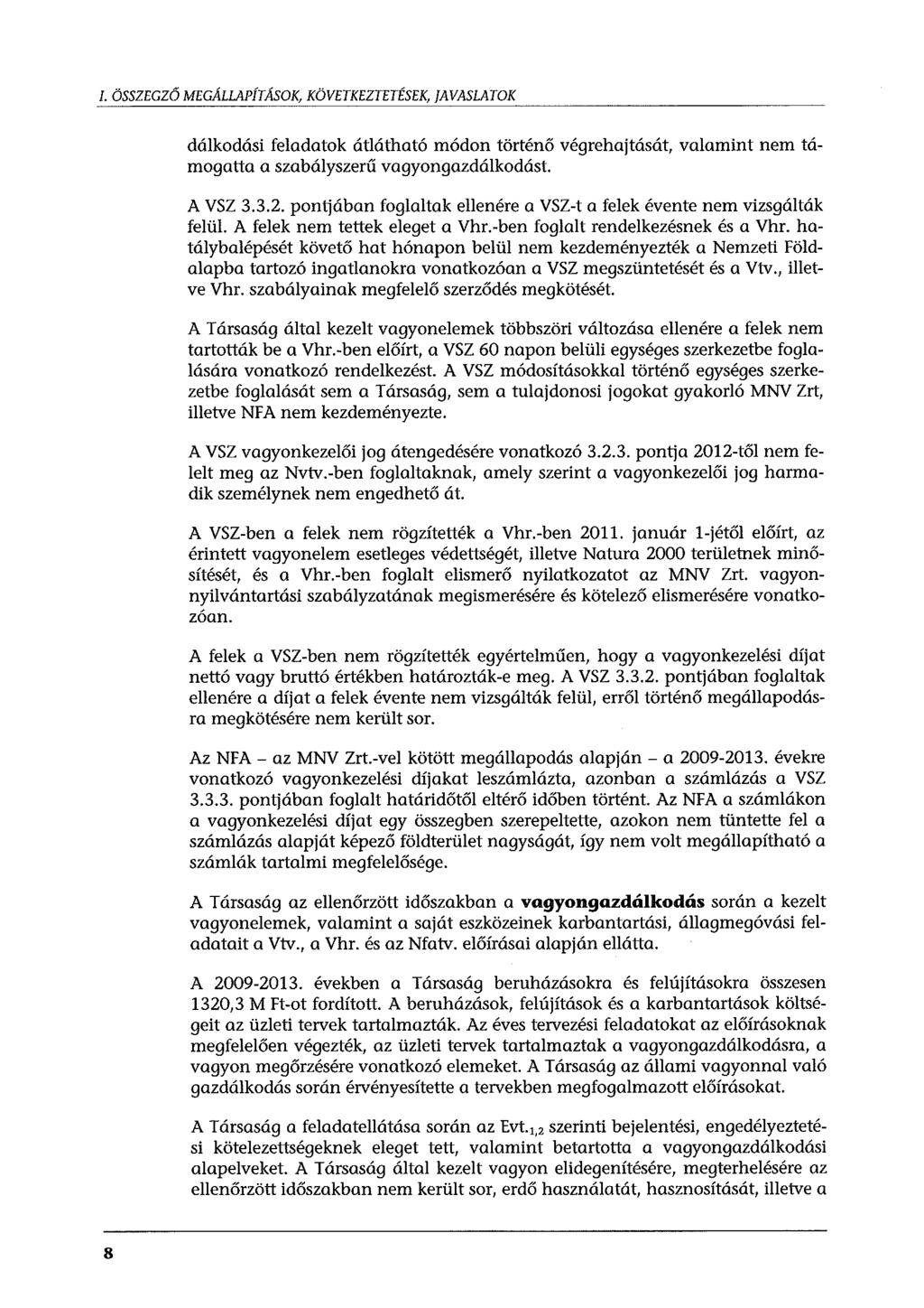 l. ÖSSZEGZŐ MEGÁLLAPÍTÁSOK, KÖVETKEZTETÉSEK, JAVASLATOK dálkodási feladatok átlátható módon történő végrehajtását, valamint nem támogatta a szabályszerű vagyongazdálkodást A VSZ 3.3.2.
