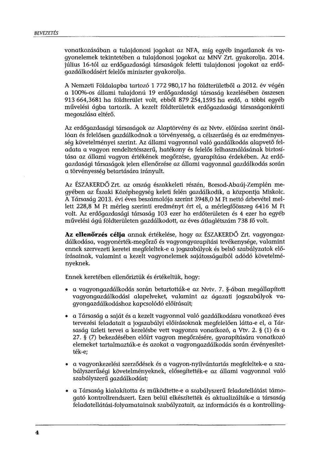 BEVEZETÉS vonatkozásában a tulajdonosi jogokat az NFA, míg egyéb ingatlanok és vagyonelemek tekintetében a tulajdonosi jogokat az MNV Zrt. gyakorolja. 2014.