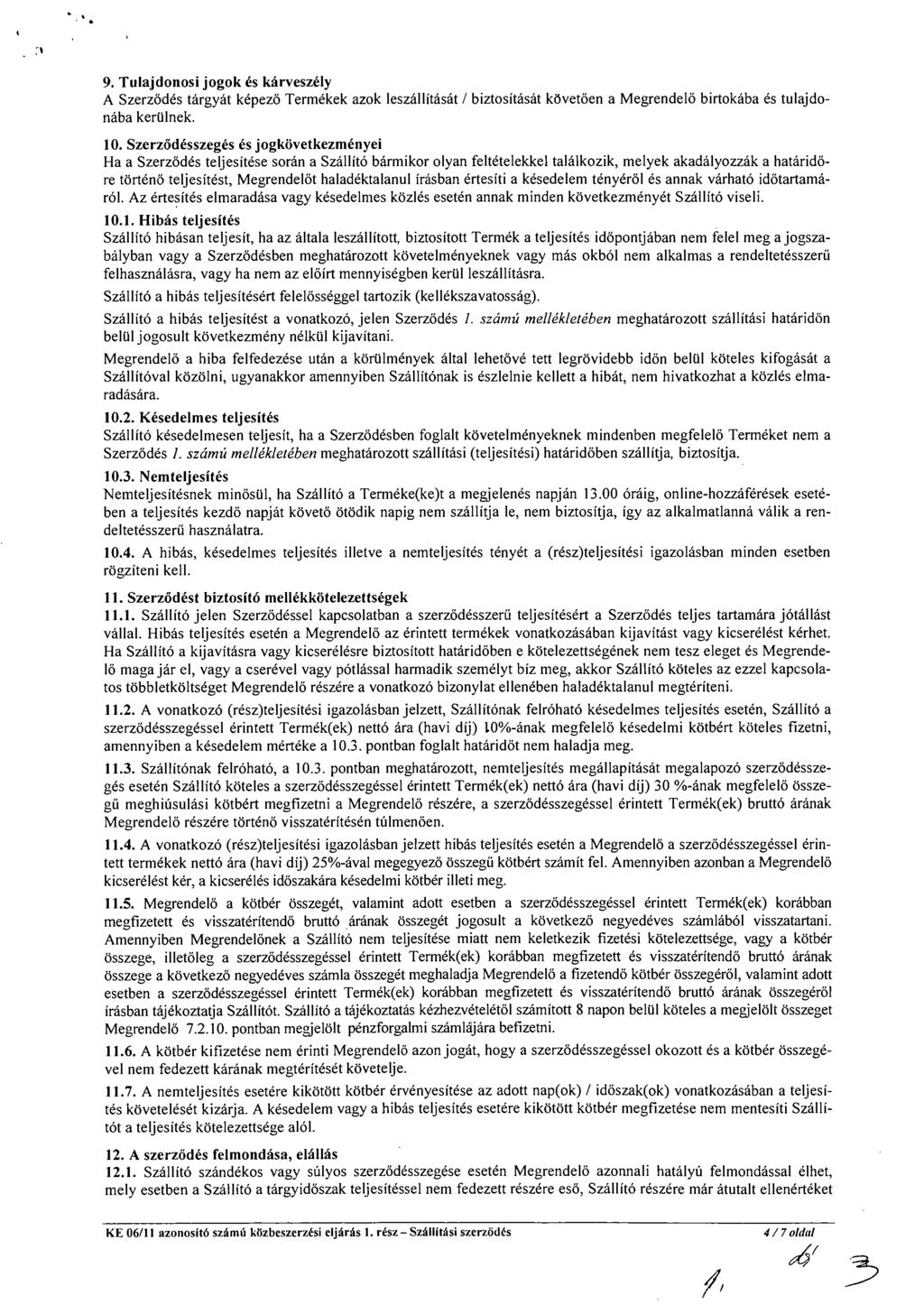 9. Tulajdonosi jogok és kárveszély A Szerződés tárgyát képező Termékek azok leszállítását / biztosítását követően a Megrendelő birtokába és tulajdonába kerülnek. 10.