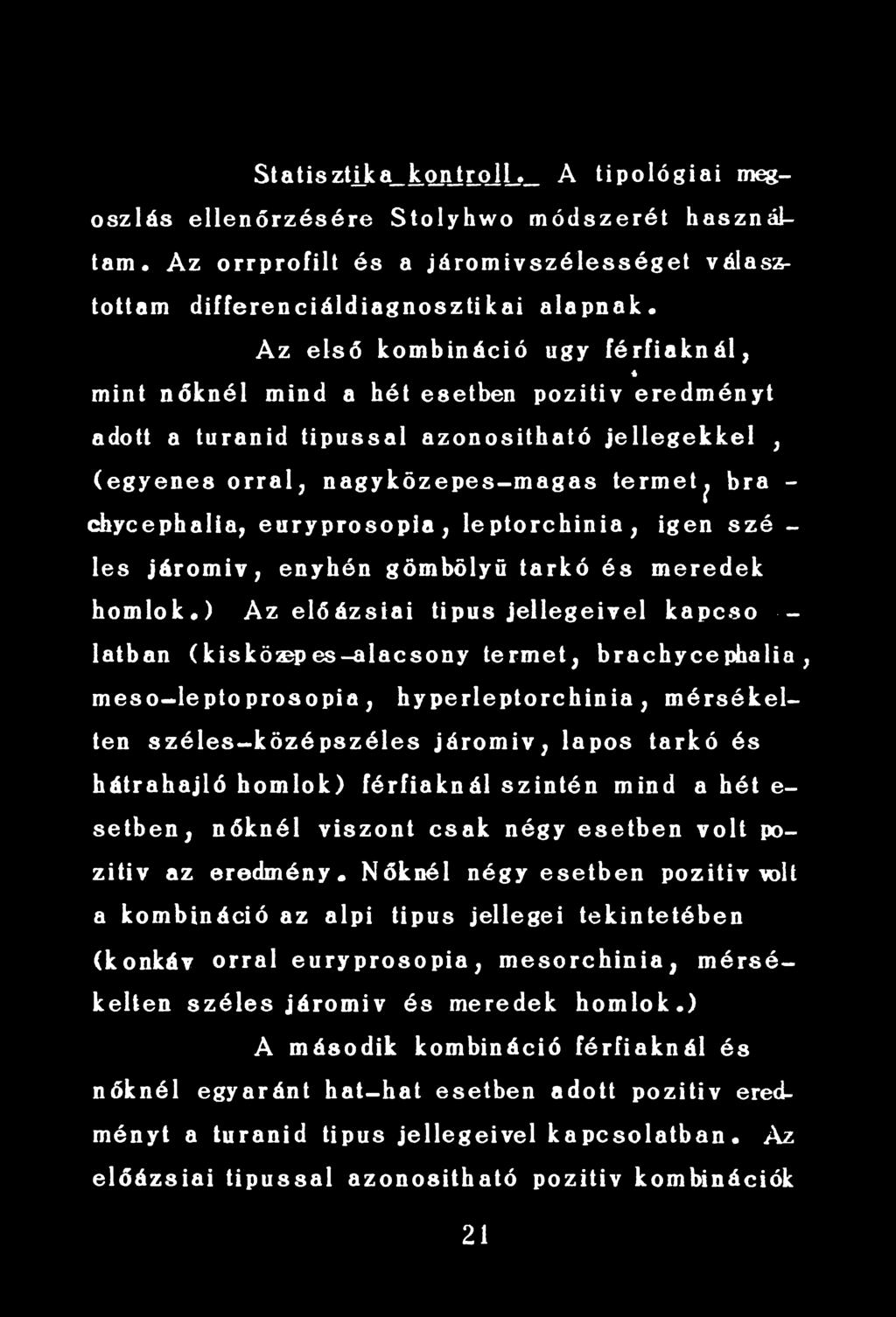 négy esetben volt pozitív az eredmény* Nőknél négy esetben pozitív volt a kombináció az alpi tipus jellegei tekintetében (konkáv orral euryprosopia, m esorchinia, m érsékelten széles járomiv