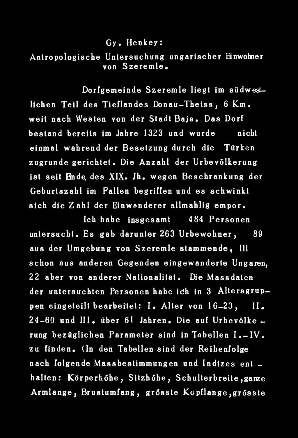 Es gab darunter 263 Urbewohner, 89 aus dér Umgebung von Szeremle stammende* 111 schon aus anderen Gegenden eingewanderte Ungaren, 22 aber von anderer Nationalitat.