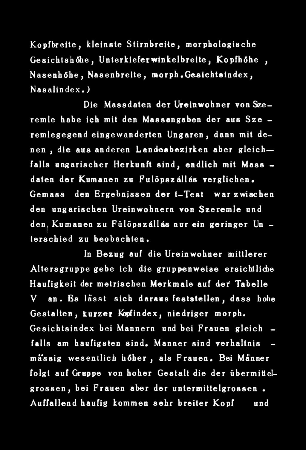 In Bezug auf die Ureinwohner mittlerer Altersgruppe gebe ich die gruppenweise ersichtliche Haufigkeit dér metrischen Merkmale auf d ei' Tabelle V an.