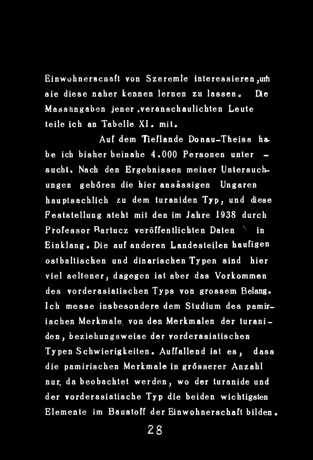 Die auf anderen Landesteilen haufigen ostbaltischen und dinarischen Typen sind hier viel seltener, dagegen ist aber das Vorkommen des vorderasiatisehen Typs von grossem