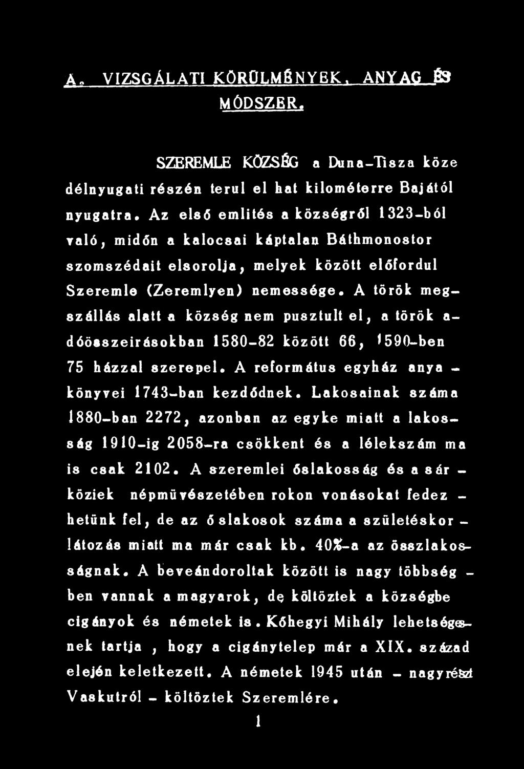 kezdődnek. Lakosainak száma 1880-ban 2272, azonban az egyke miatt a lakosság 1910-ig 2058-ra csökkent és a lélekszám ma is csak 2102.
