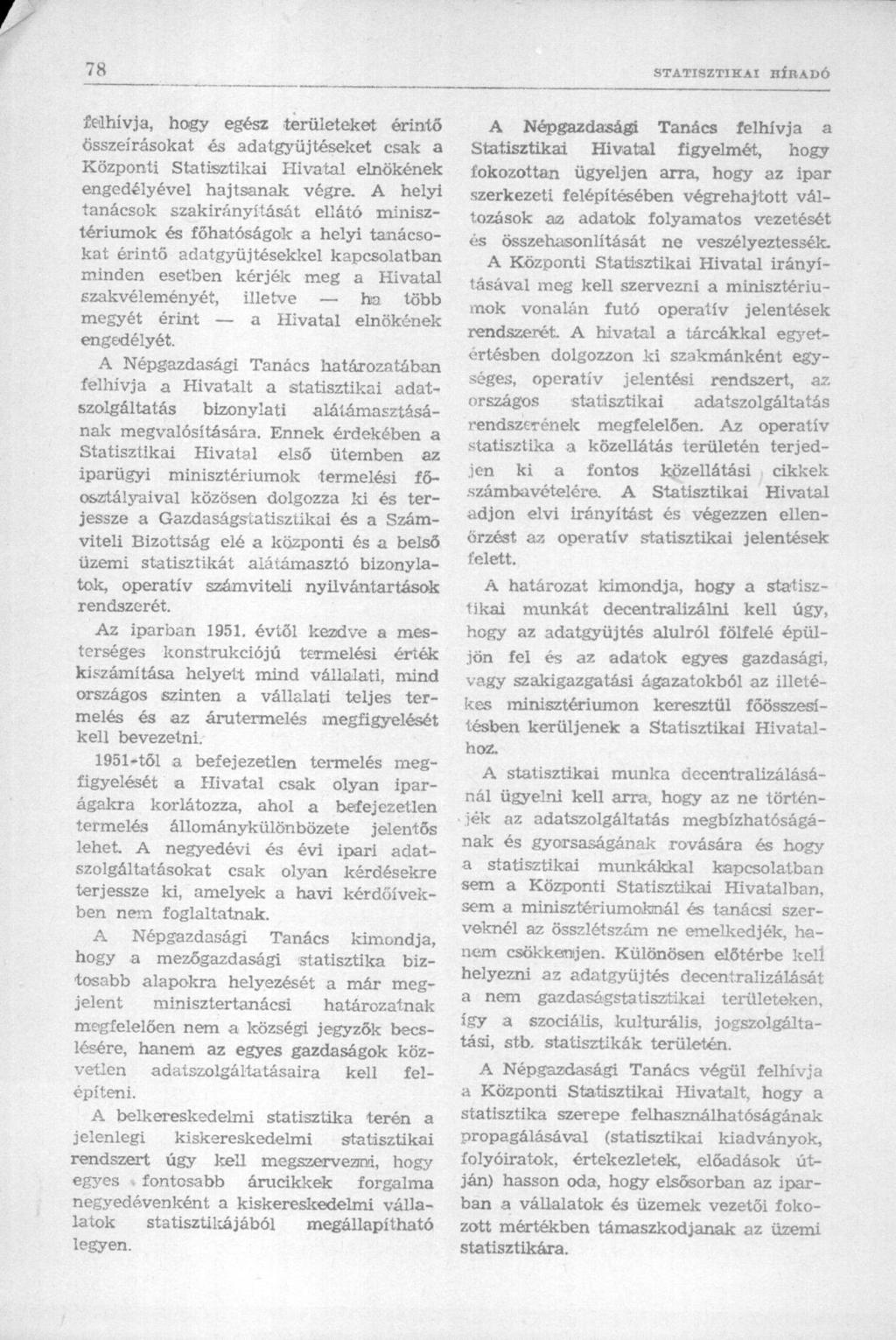 felhívja, hogy egész területeket érintő összeírásokat és adatgyűjtéseket csak a Központi Statisztikai Hivatal elnökének engedélyével hajtsanak végre.