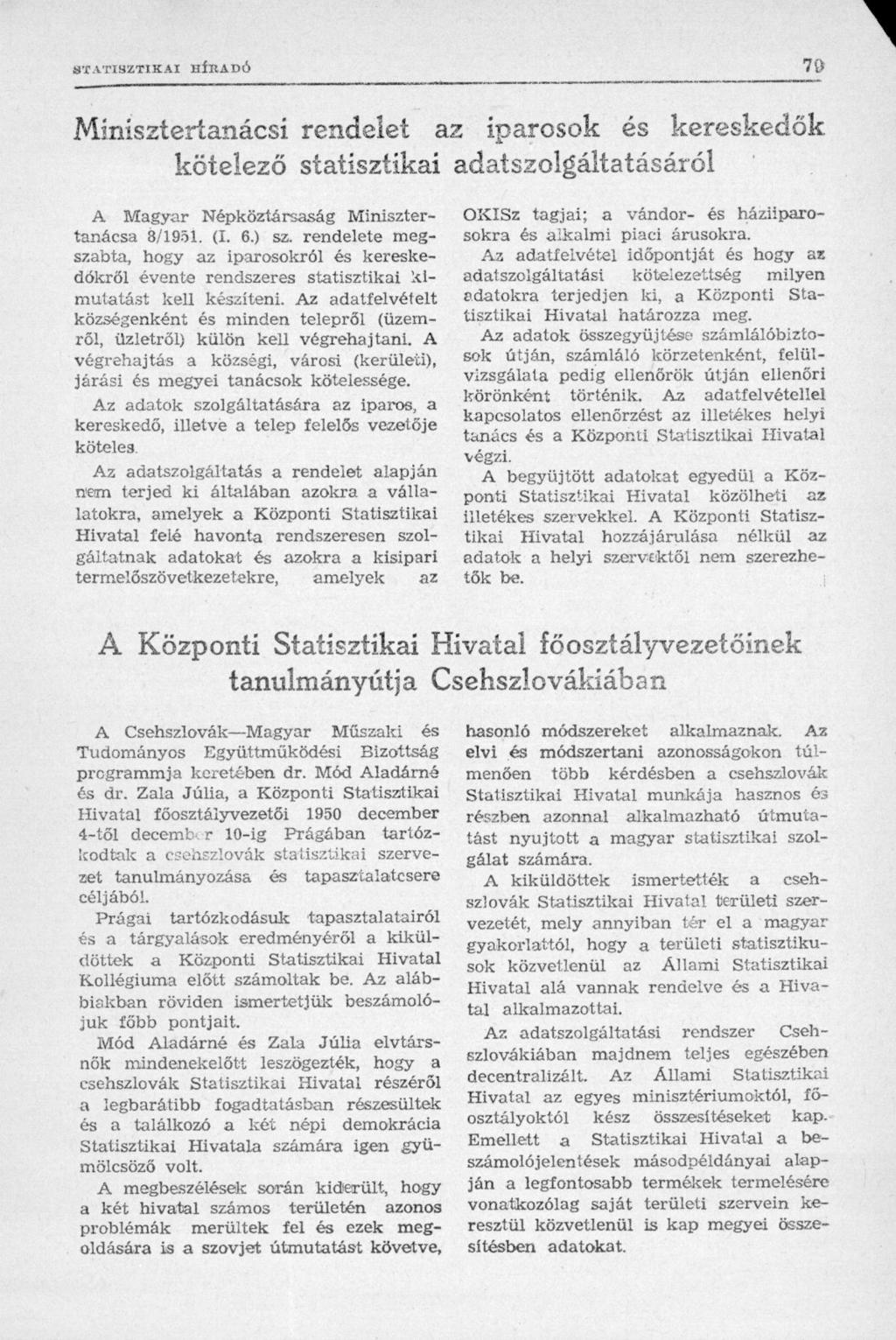 Minisztertanácsi rendelet az iparosok és kereskedők kötelező statisztikai adatszolgáltatásáról A Magyar Népköztársaság Minisztertanácsa 8/1951. (I. 6.) sz.