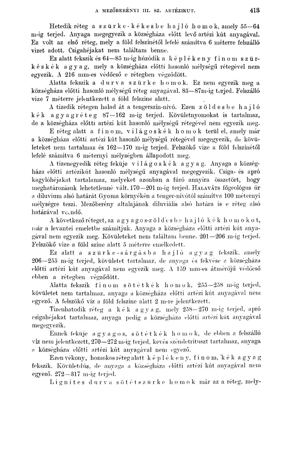 A MEZŐBERÉNYI III. SZ. ARTÉZIKŰT. Hetedik réteg a s z ü r k e - k é k e s b e h a j 1ó h o m o k, amely 55 64 m-ig terjed. Anyaga megegyezik a községháza előtt levő artézi kút anyagával.