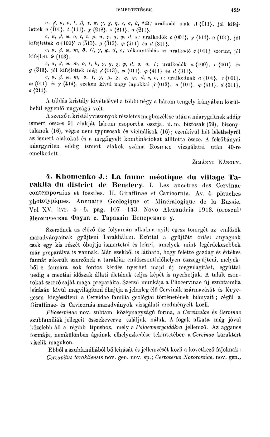 ISMERTETÉSEK. 4 2 9 a, ß, u, o, t, A, r, tt, y, y, tj, s, <j, k, * ß ; uralkodó alak.l{ I l l >, jól kifejlettek o{101}, í {111}, y {212}. N{211}, o {211}.