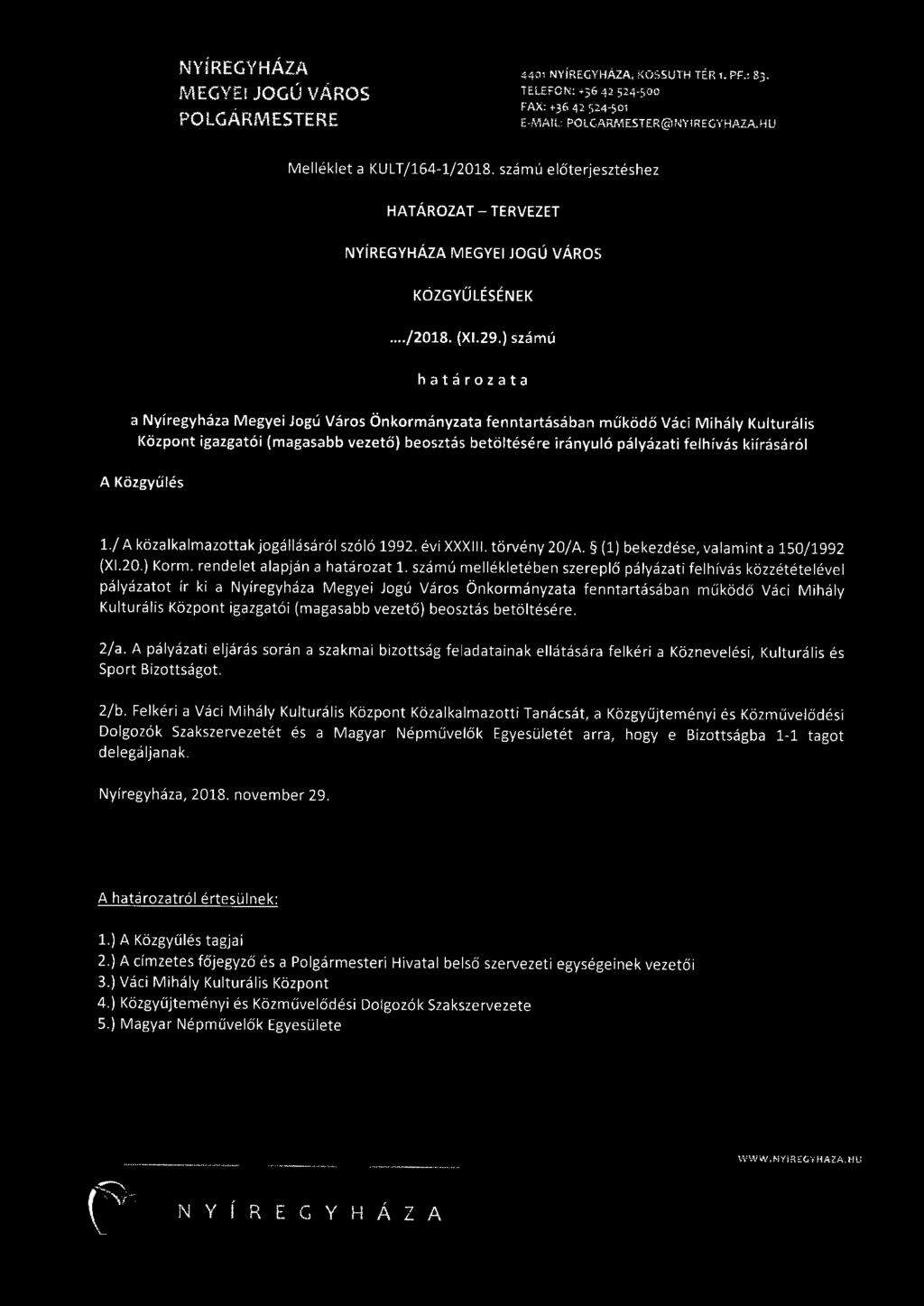 kiírásáról A Közgyűlés 1./ A közalkalmazottak jogállásáról szóló 1992. évi XXXIII. törvény 20/A. (1) bekezdése, valamint a 150/1992 (Xl.20.) Korm. rendelet alapján a határozat 1.