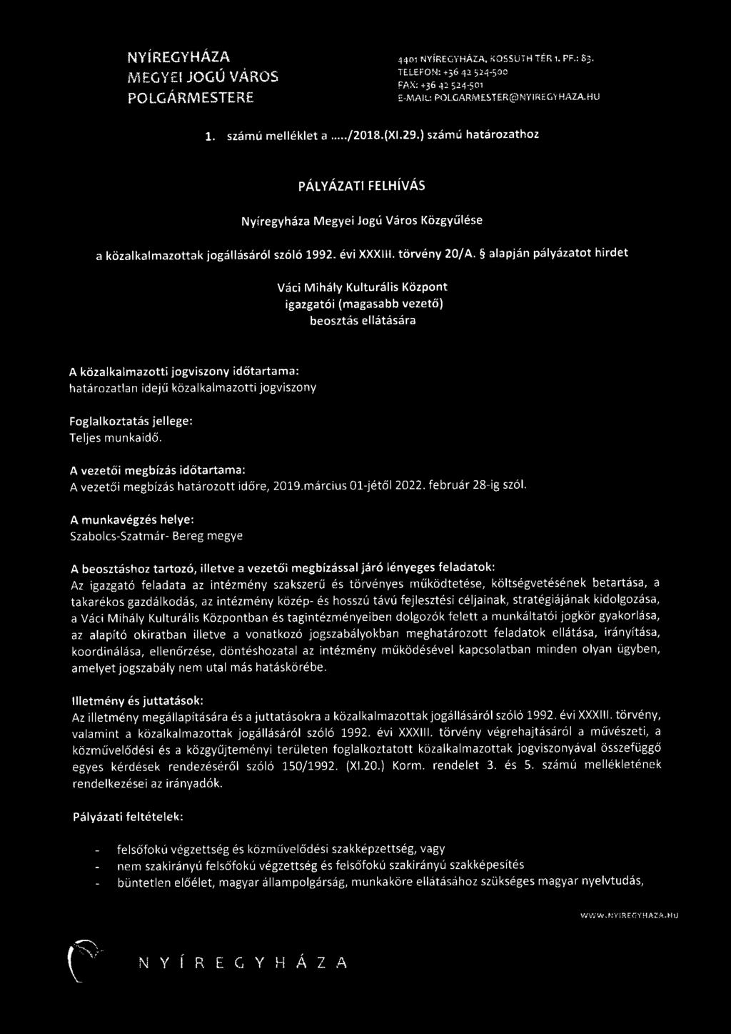 alapján pályázatot hirdet Váci M ihály Kulturális Központ igazgatói (magasabb vezető) beosztás ellátására A közalkalmazotti jogviszony időtartama: határozatlan idejű közalkalmazotti jogviszony