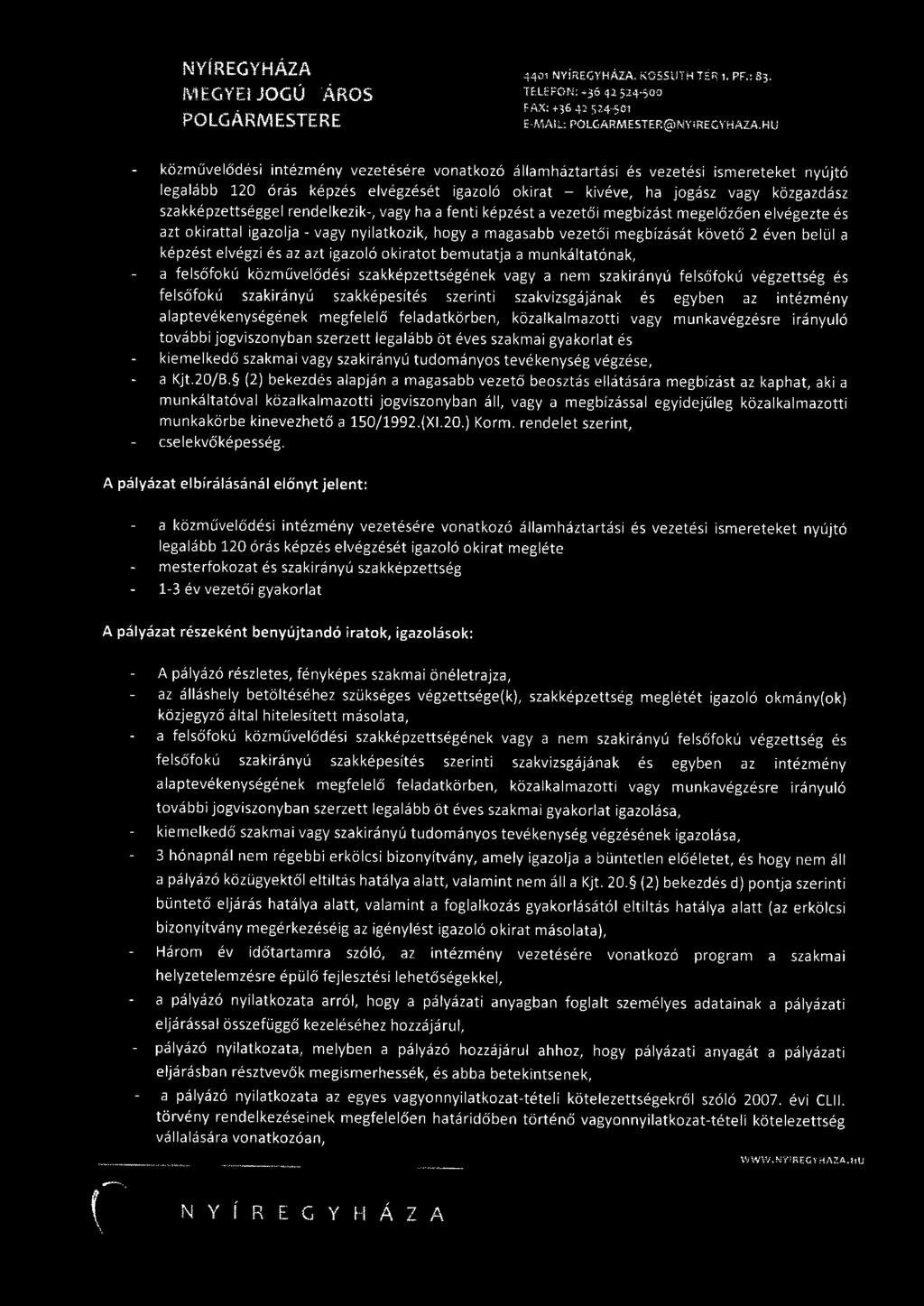 rendelkezik-, vagy ha a fenti képzést a vezetői megbízást megelőzően elvégezte és azt okirattal igazolja - vagy nyilatkozik, hogy a magasabb vezetői megbízását követő 2 éven belül a képzést elvégzi