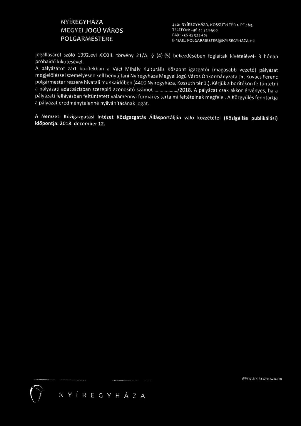 A pályázatot zárt borítékban a Váci Mihály Kulturális Központ igazgatói (magasabb vezető) pályázat megjelöléssel személyesen kell benyújtani Nyíregyháza Megyei Jogú Város Önkormányzata Dr.