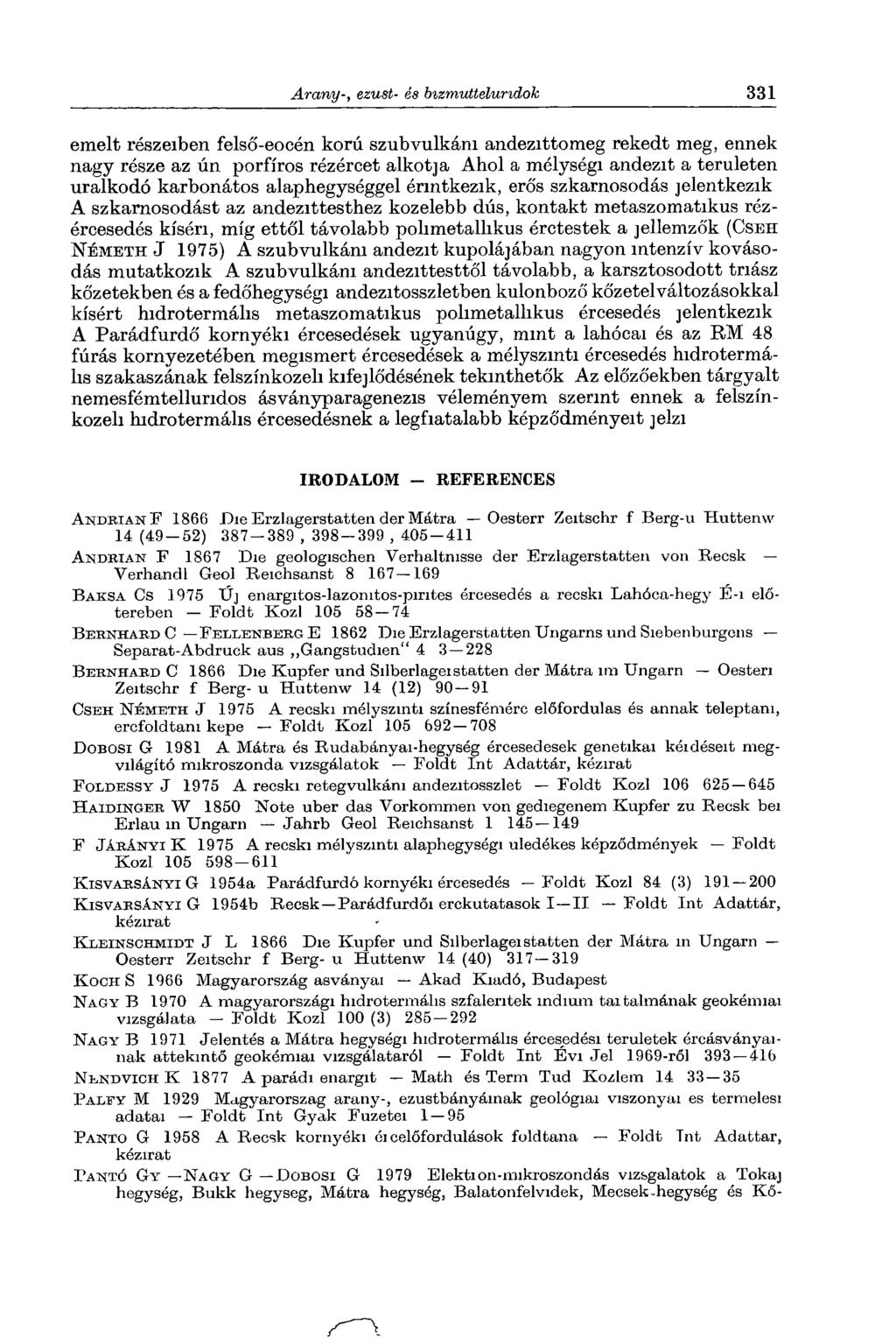 emelt részeiben felső-eocén korú szubvulkám andezittomeg rekedt meg, ennek nagy része az ún porfíros rézércet alkotja Ahol a mélységi andezit a területen uralkodó karbonátos alaphegységgel