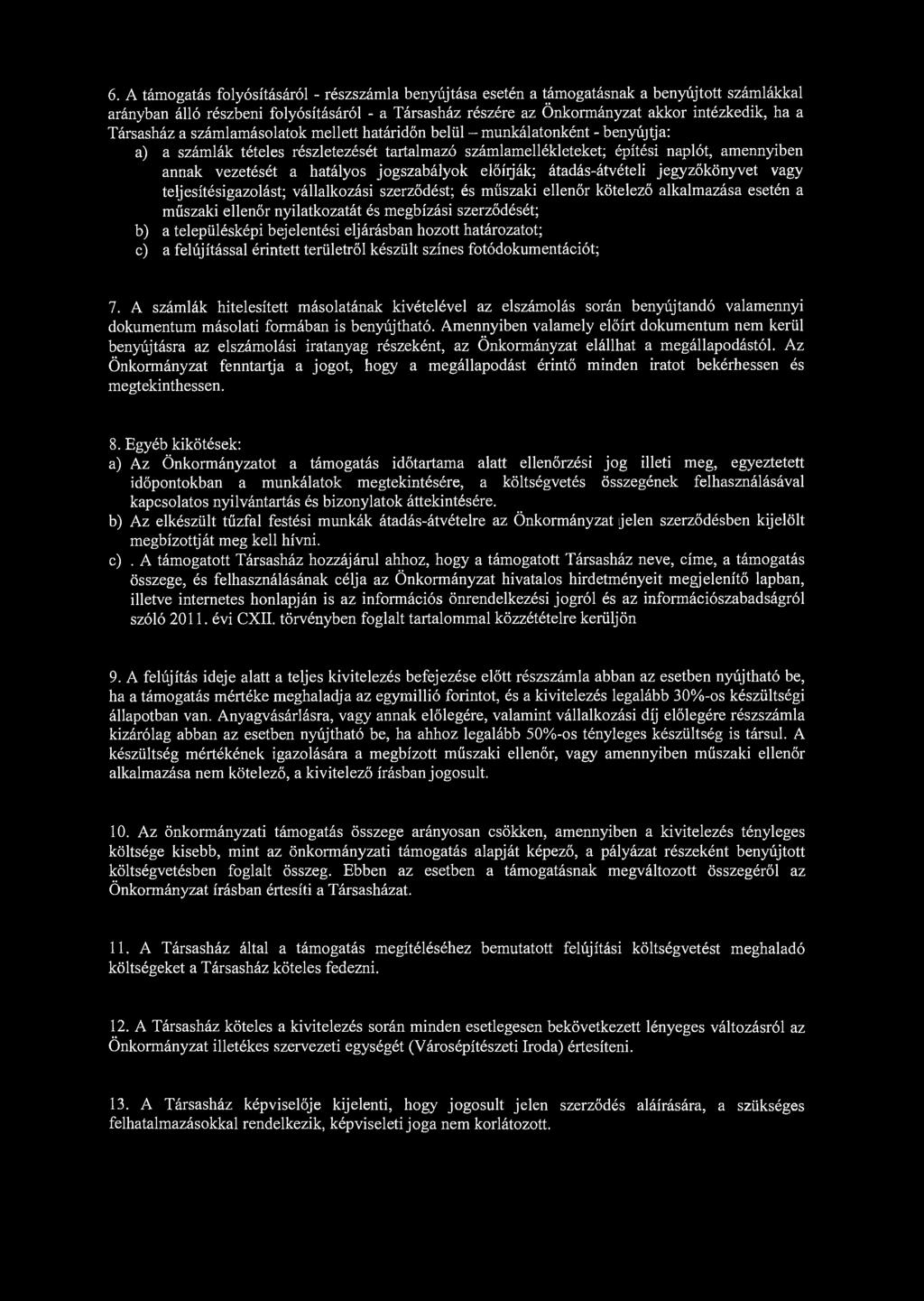 6. A támogatás folyósításáról - részszámla benyújtása esetén a támogatásnak a benyújtott számlákkal arányban álló részbeni folyósításáról - a Társasház részére az Önkormányzat akkor intézkedik, ha a