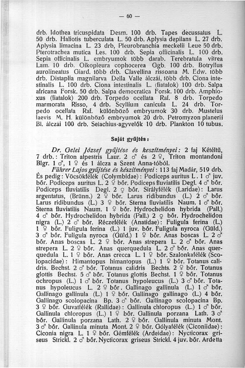 60 drb. Idothea íricuspidata Desm. 100 drb. Tapes decussatus L. 50 drb. Haliotis tuberculata L. 50 drb. Aplysia depilans L. 27 drb. Aplysia limacina L. 23 drb, Pleurobranchia meckelii Leue 50 drb.