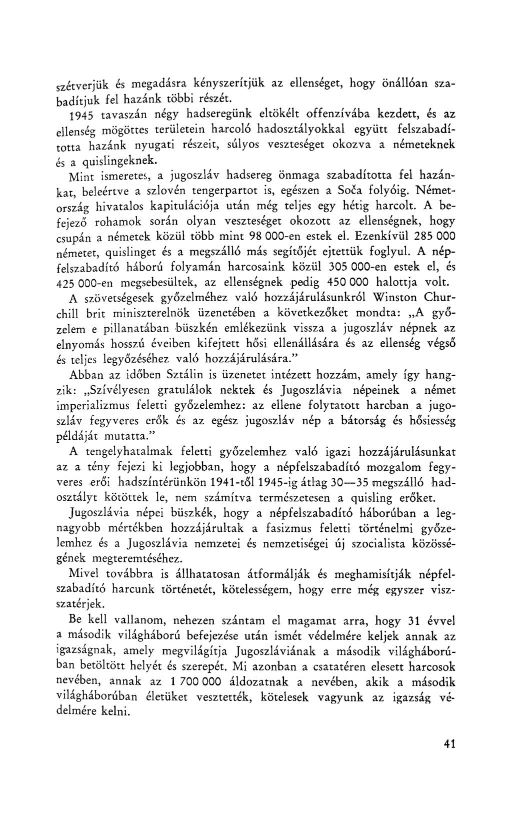 szétverjük és megadásra kényszerítjük az ellenséget, hogy önállóan szabadítjuk fel hazánk többi részét.