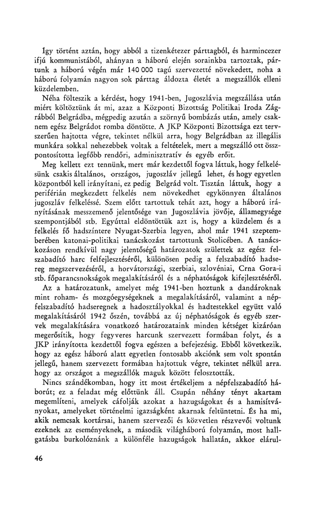 így történt aztán, hogy abból a tizenkétezer párttagból, és harmincezer ifjú kommunistából, ahányan a háború elején sorainkba tartoztak, pártunk a háború végén már 140 000 tagú szervezetté