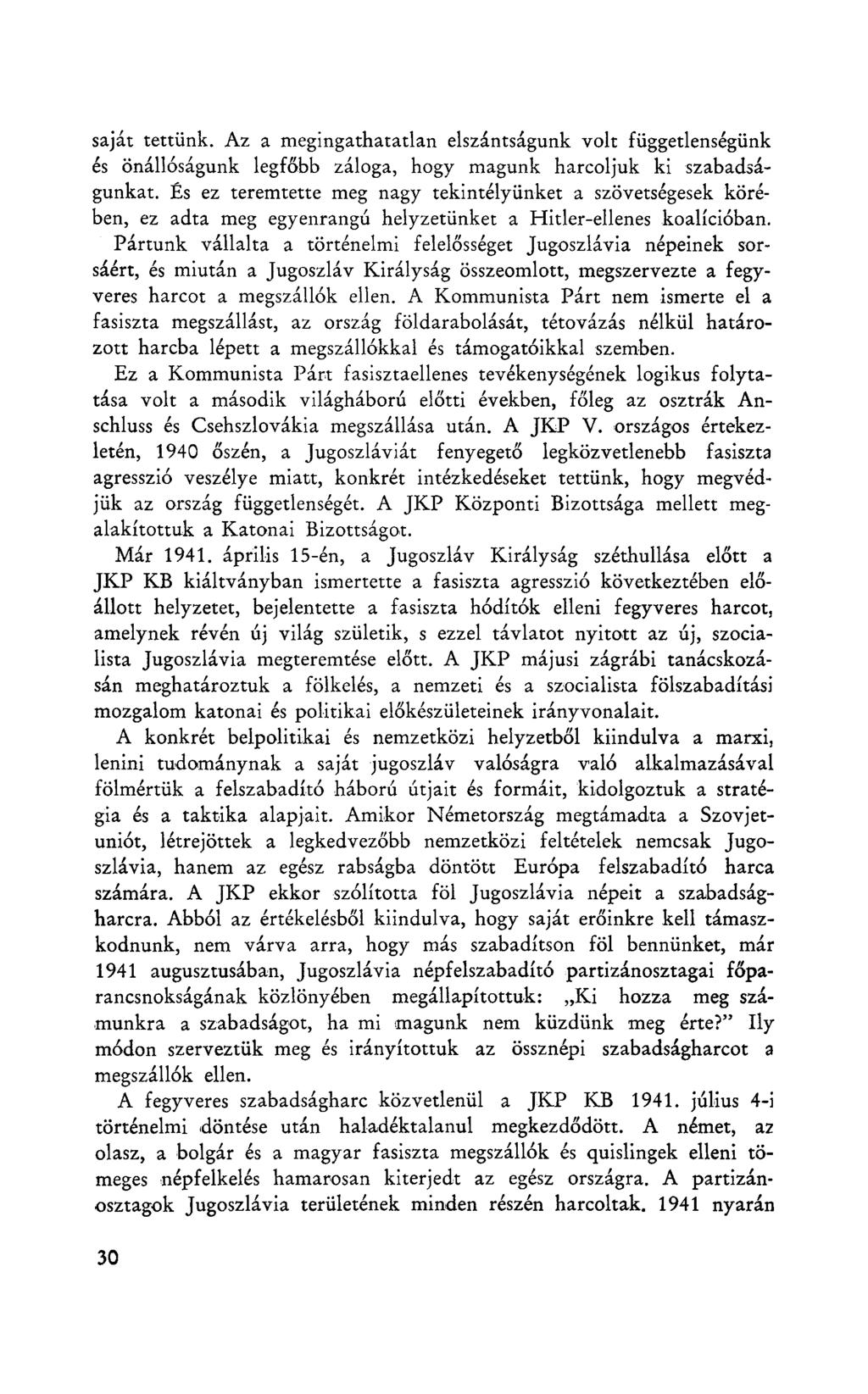 saját tettünk. Az a megingathatatlan elszántságunk volt függetlenségünk és önállóságunk legfőbb záloga, hogy magunk harcoljuk ki szabadságunkat.