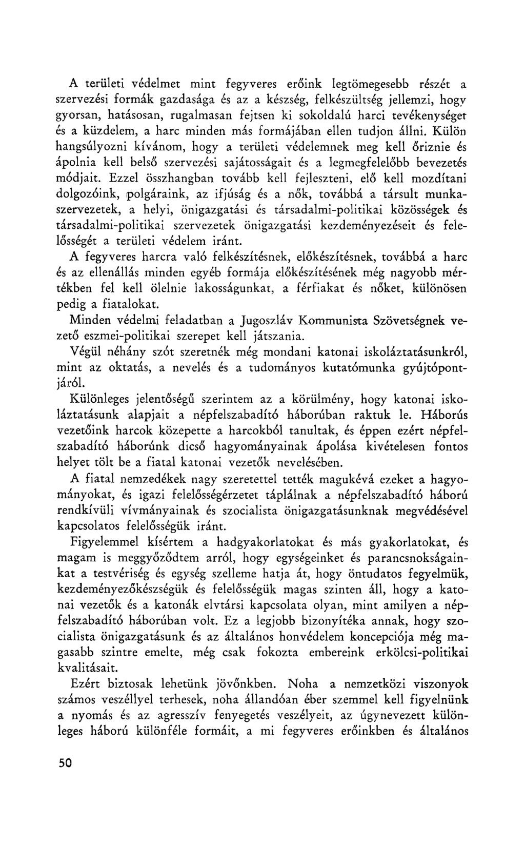 A területi védelmet mint fegyveres erőink legtömegesebb részét a szervezési formák gazdasága és az a készség, felkészültség jellemzi, hogy gyorsan, hatásosan, rugalmasan fejtsen ki sokoldalú harci