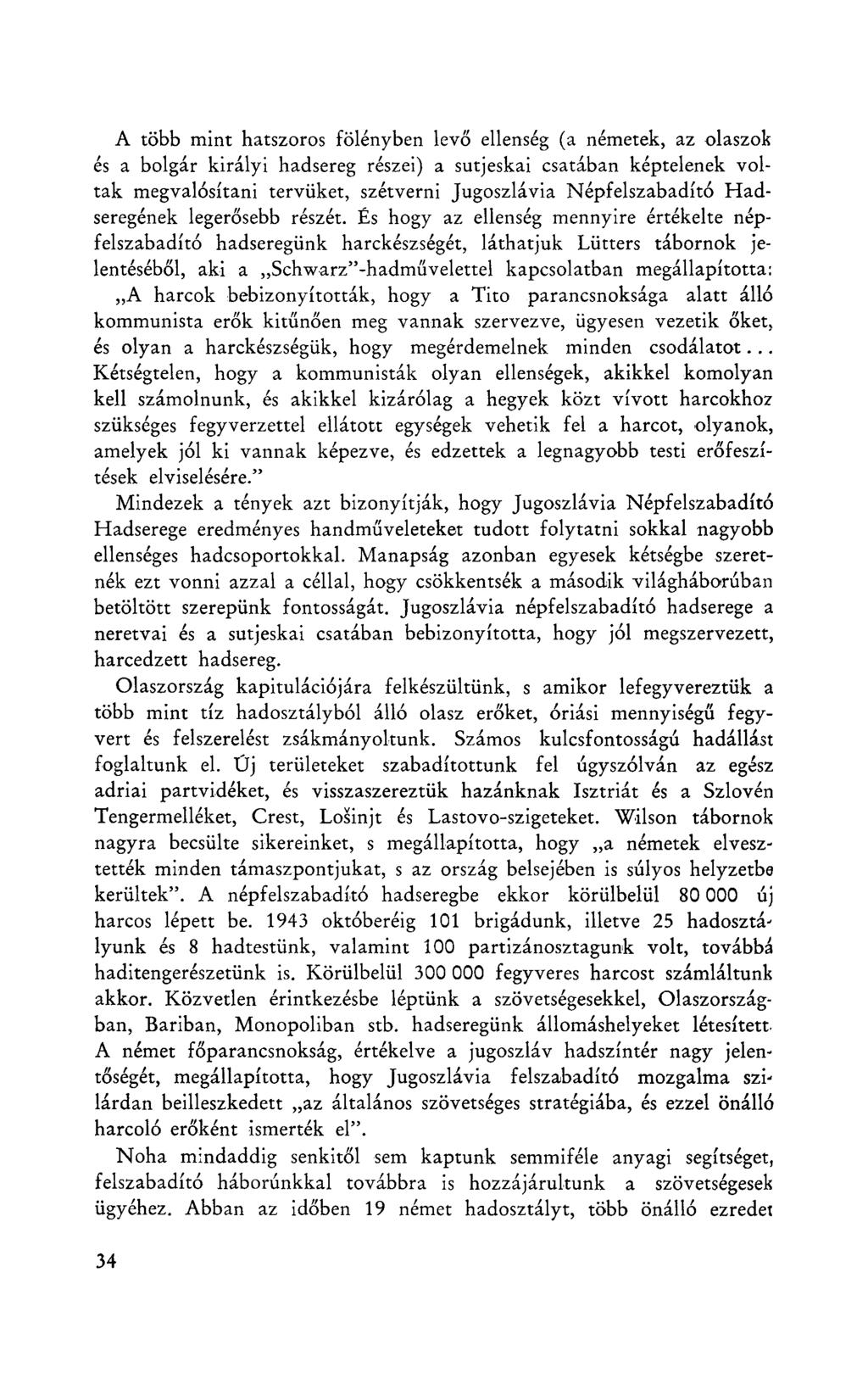 A több mint hatszoros fölényben levő ellenség (a németek, az olaszok és a bolgár királyi hadsereg részei) a sutjeskai csatában képtelenek voltak megvalósítani tervüket, szétverni Jugoszlávia