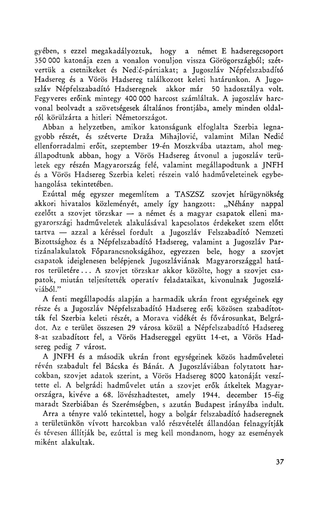 gyében, s ezzel megakadályoztuk, hogy a német E hadseregcsoport 350 000 katonája ezen a vonalon vonuljon vissza Görögországból; szétvertük a csetnikeket és Nedié-pártiakat; a Jugoszláv