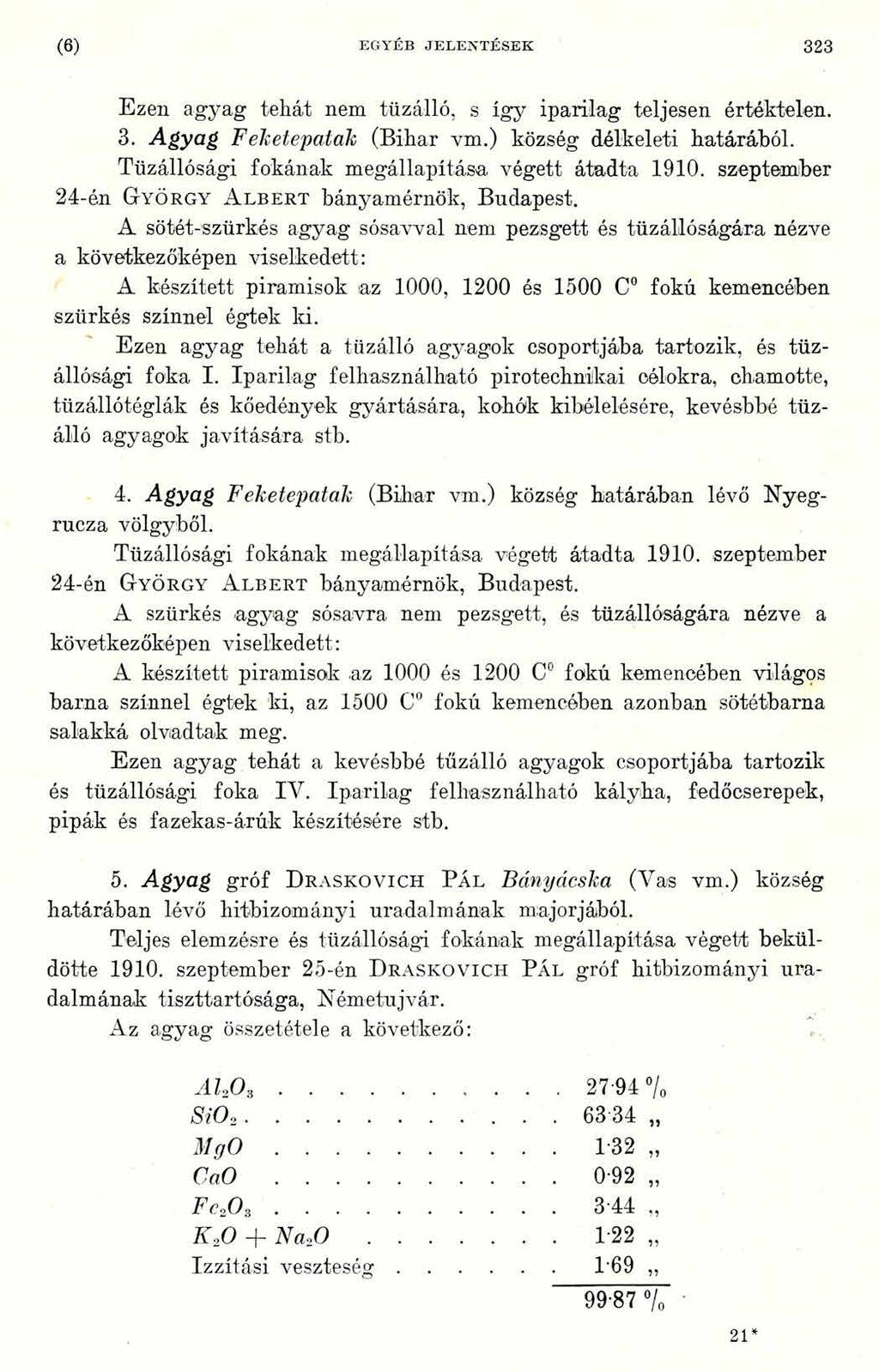 (6) EGYÉB JELENTÉSEK 3 2 3 Ezen agyag tehát nem tűzálló, s így iparilag teljesen értéktelen. 3. Agyag F eketepatak (Bihar vm.) község délkeleti határából.