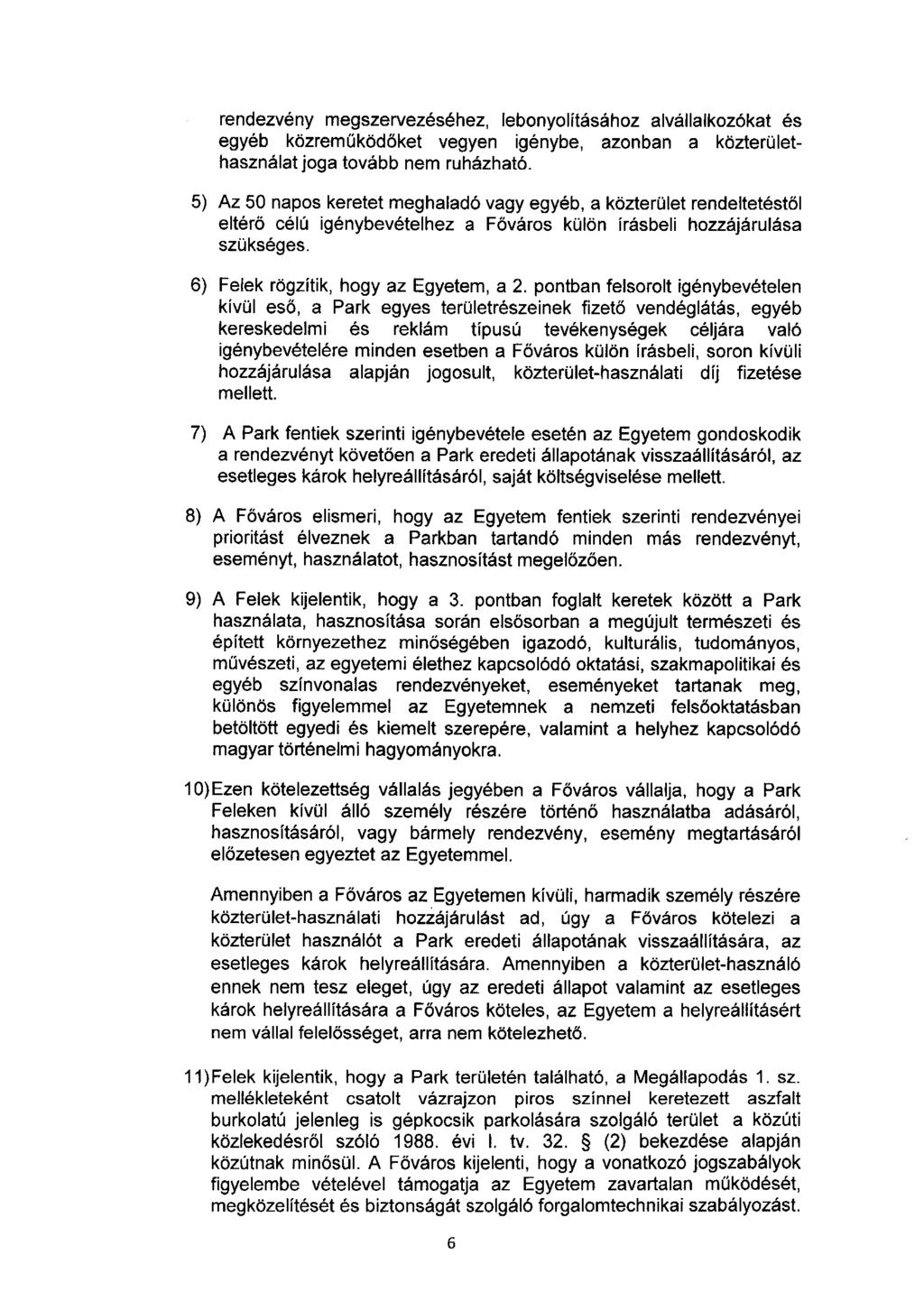 rendezvény megszervezéséhez, lebonyolításához alvállalkozókat és egyéb közreműködőket vegyen igénybe, azonban a közterülethasználat joga tovább nem ruházható.