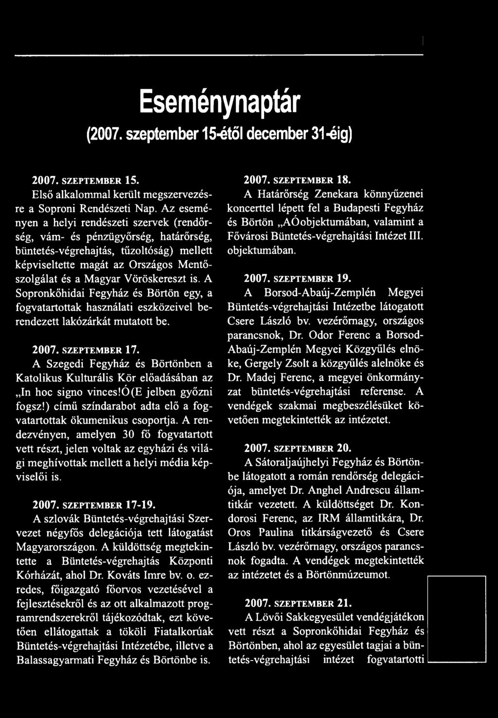 is. A Sopronkőhidai Fegyház és Börtön egy, a fogvatartottak használati eszközeivel berendezett lakózárkát mutatott be. 2007. SZEPTEMBER 17.