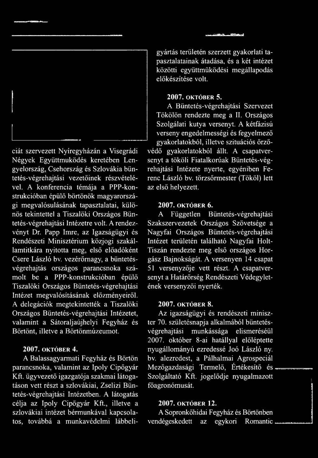 vezérőrnagy, a büntetésvégrehajtás országos parancsnoka számolt be a PPP-konstrukcióban épülő Tiszalöki Országos Büntetés-végrehajtási Intézet megvalósításának előzményeiről.