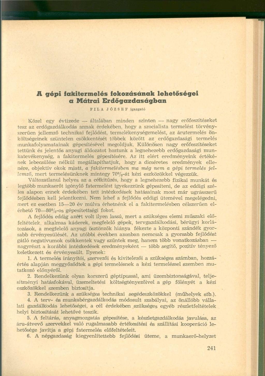 A gépi fakitermelés fokozásának lehetőségei a Mátrai Erdőgazdaságban IILA JÓZSEF igazgató Közel egy évtizede általában minden szinten nagy erőfeszítéseket tesz az erdőgazdálkodás annak érdekében,