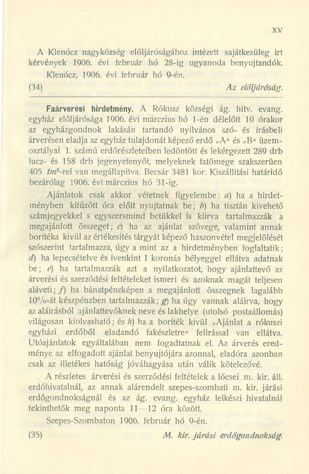 A Klenóc z nagyközsé g elöljáróságáho z intézet t sajátkezüle g ir t kérvények 1906. év i februá r h ó 28-i g ugyanod a benyújtandók. Klenócz, 1906. évi februá r h ó 9-én. (34) Az elöljáróság.