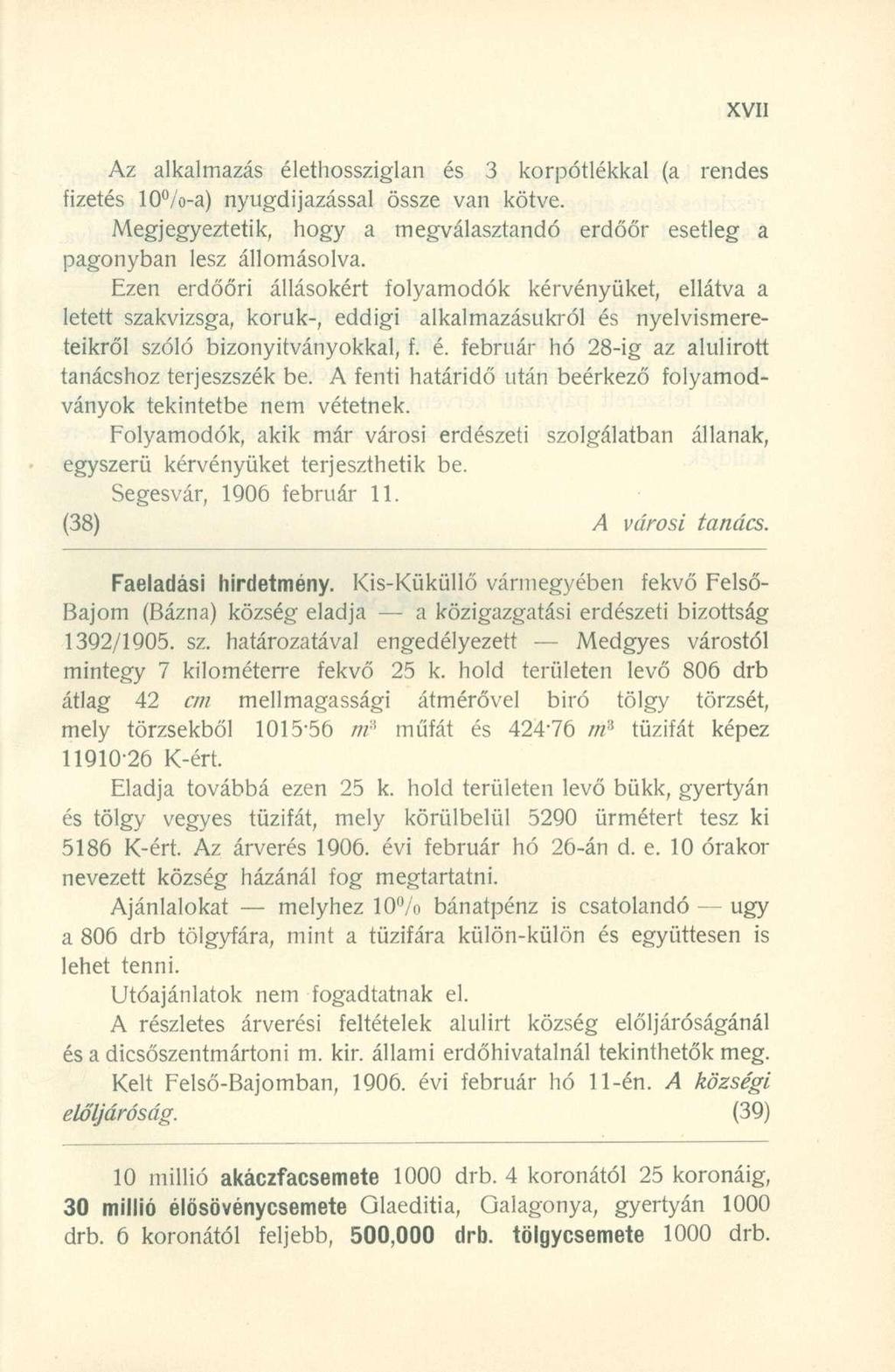 Az alkalmazá s élethosszigla n é s 3 korpótlékka l ( a rende s fizetés 10 /o-a ) nyugdíjazássa l össz e va n kötve.