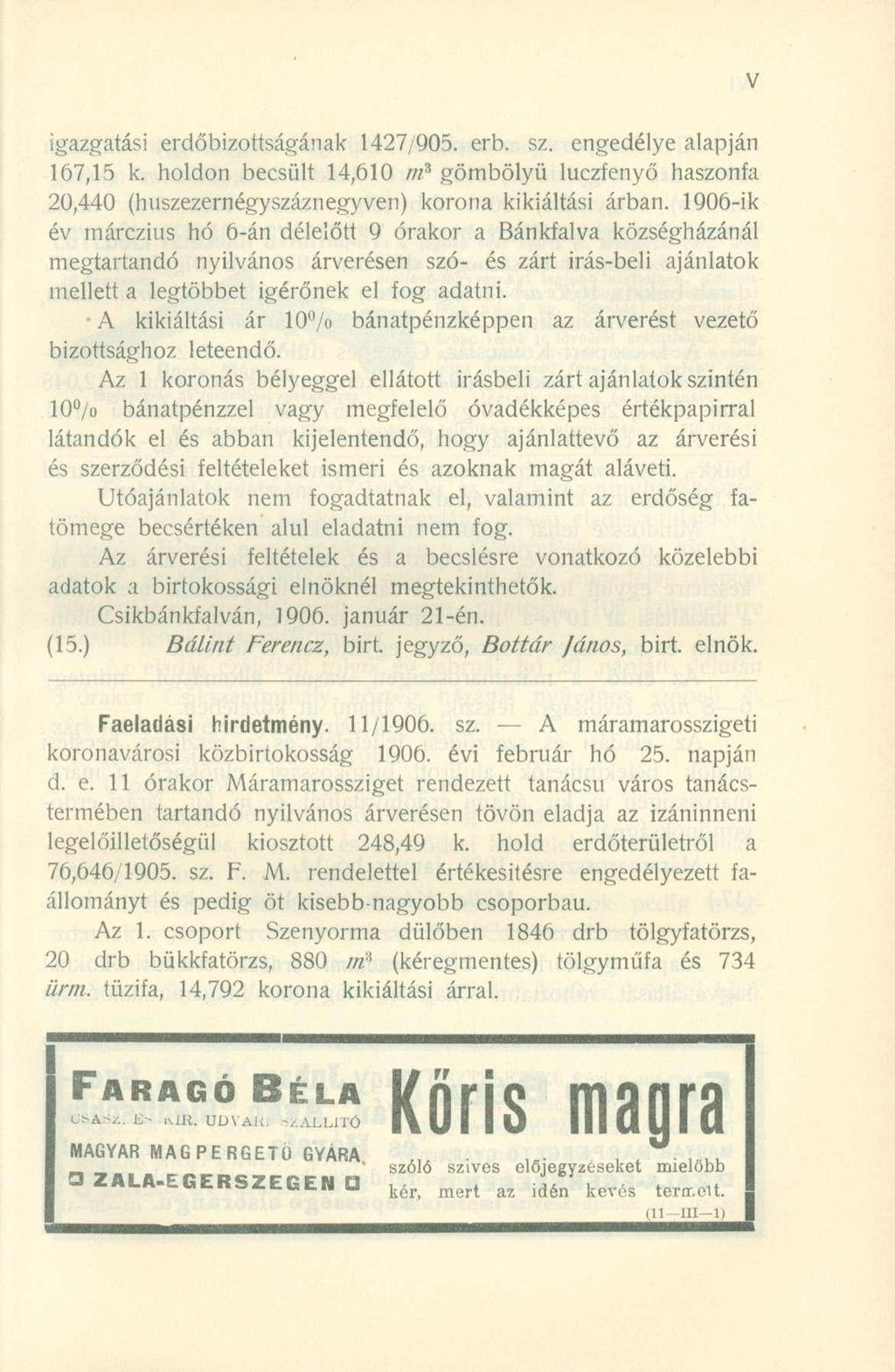 igazgatási erdőbizottságána k 1427/905. erb. sz. engedély e alapjá n 167,15 k. holdo n becsül t 14,61 0 m s gömböly ű luczfeny ő haszonf a 20,440 (huszezernégyszáznegyven ) koron a kikiáltás i árban.