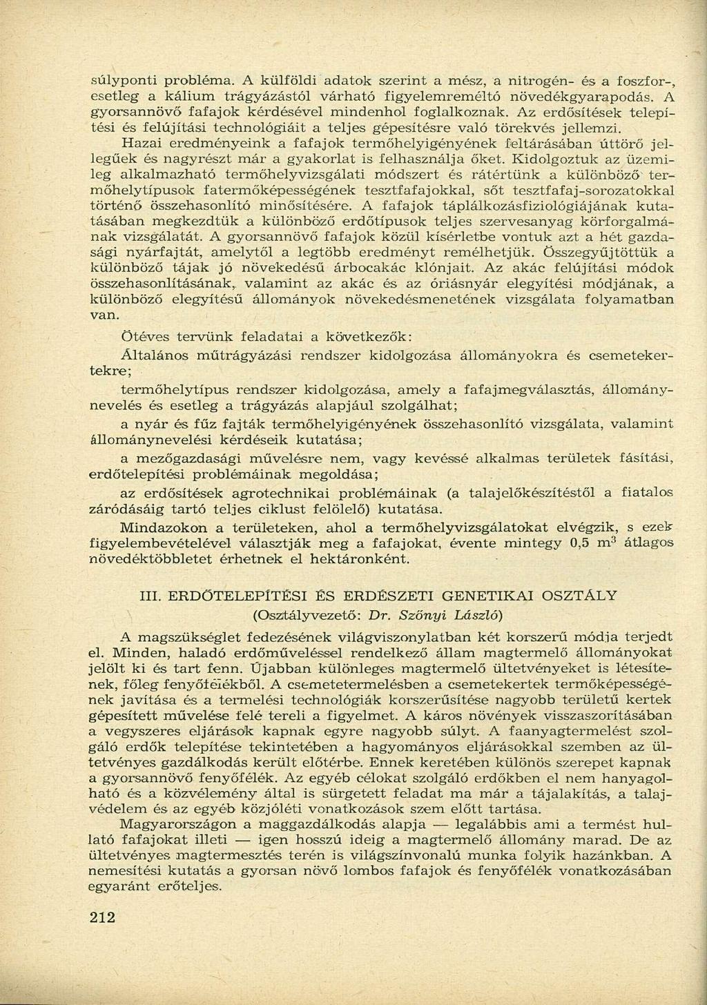 súlyponti probléma. A külföldi adatok szerint a mész, a nitrogén- és a foszfor-, esetleg a kálium trágyázástól várható figyelemreméltó növedékgyarapodás.