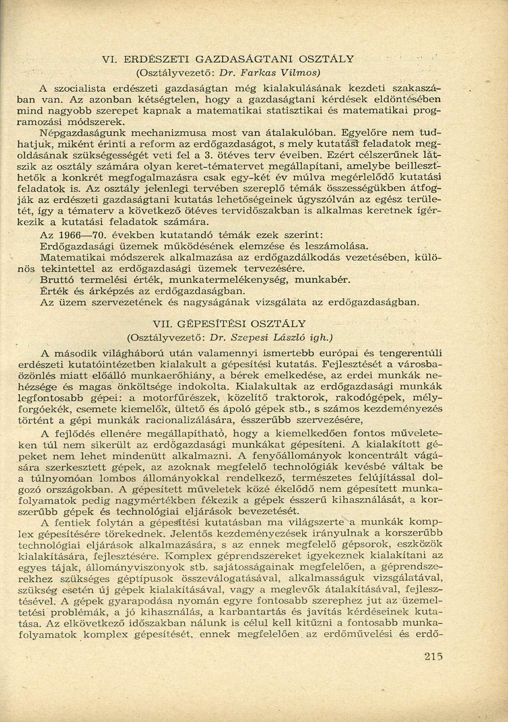 VI. ERDÉSZETI GAZDASÁGTANI (Osztályvezető: Dr. Farkas OSZTÁLY Vilmos) A szocialista erdészeti gazdaságtan még kialakulásának kezdeti szakaszában van.