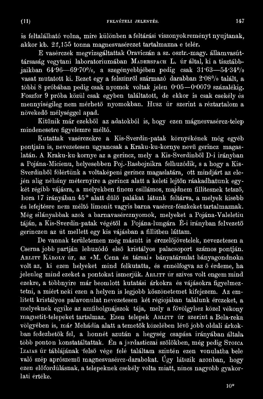 Eoszfor 9 próba közül csak egyben találtatott, de ekkor is csak csekély és mennyiségileg nem mérhető nyomokban. Húsz úr szerint a réztartalom a növekedő mélységgel apad.