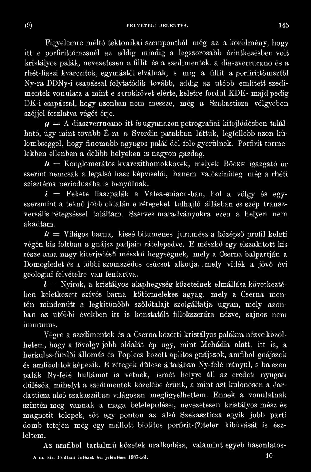 g = A diaszverrucano itt is ugyanazon petrografiai kifejlődésben található, úgy mint tovább É-ra a Sverdin-patakban láttuk, legföllebb azon külömbséggel, hogy finomabb agyagos palái dél-felé