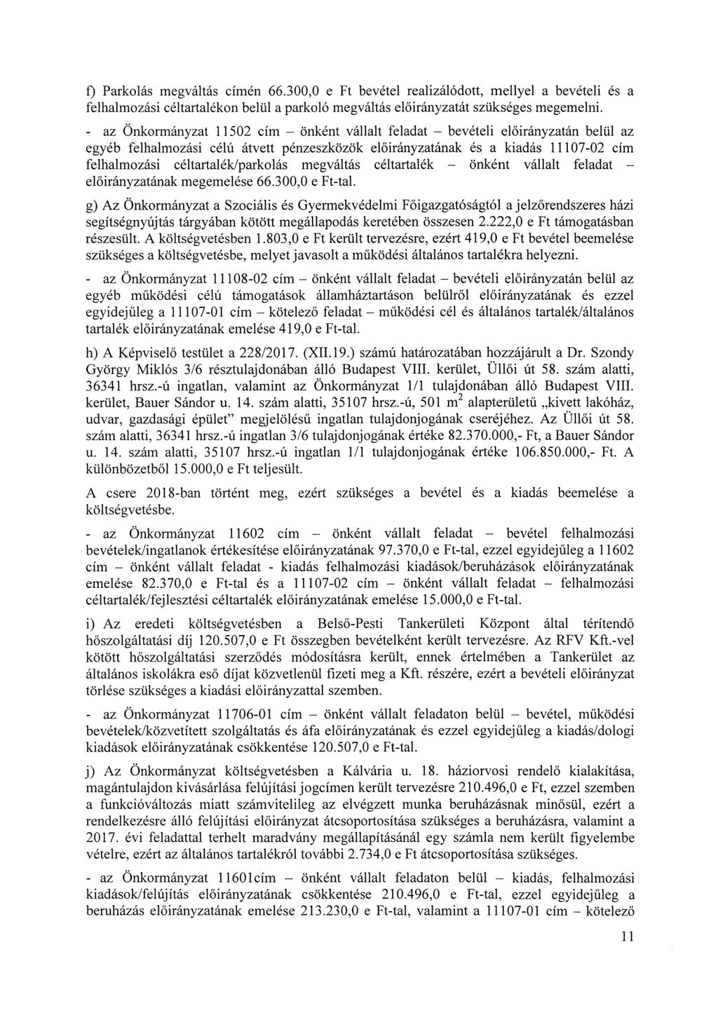 0 Parkolás megváltás címén 66.300,0 e Ft bevétel realizálódott, mellyel a bevételi és a felhalmozási céltartalékon belül a parkoló megváltás át szükséges megemelni.