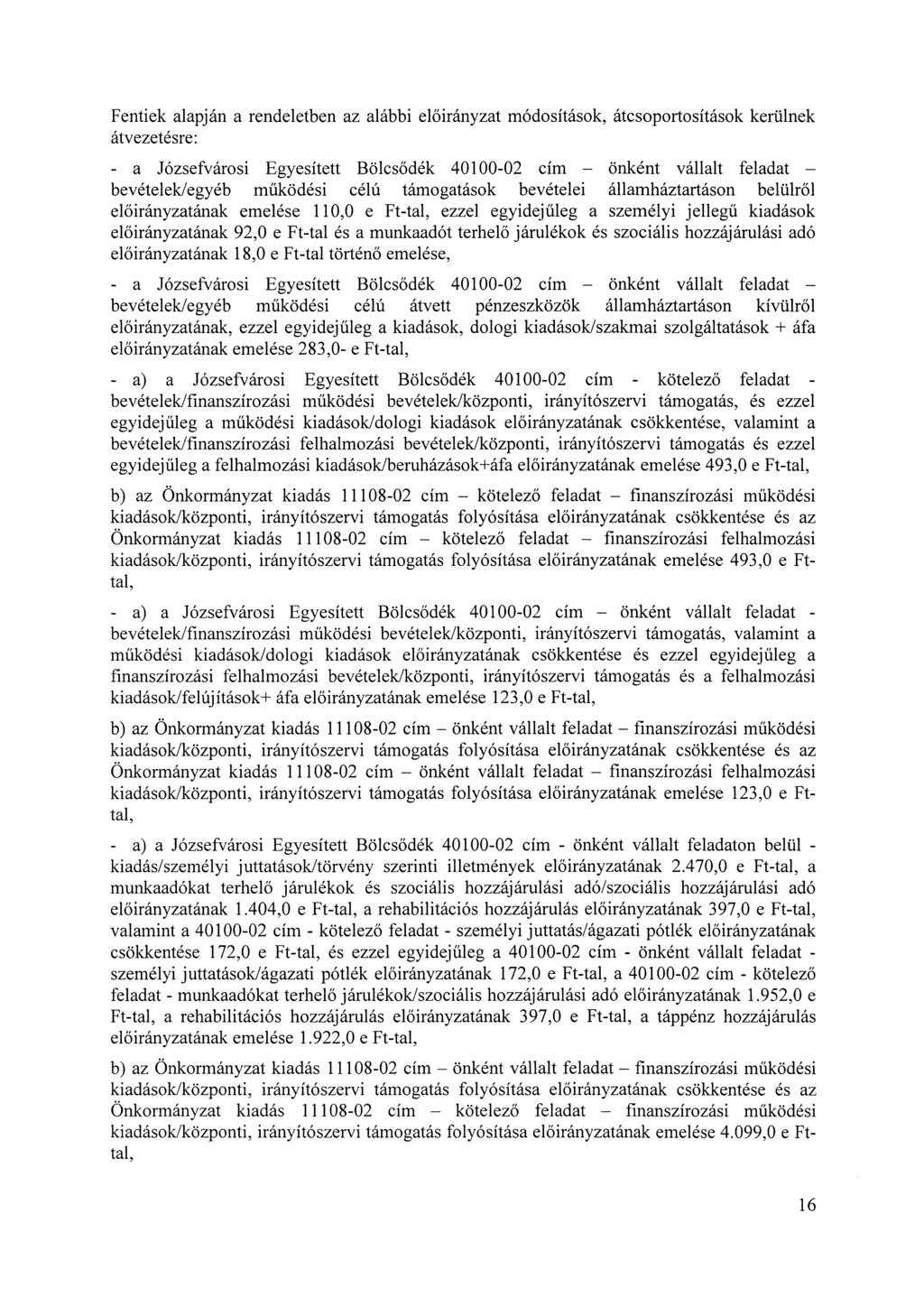 Fentiek alapján a rendeletben az alábbi ok, átcsoportosítások kerülnek átvezetésre: - a Józsefvárosi Egyesített Bölcsődék 40100-02 cím önként vállalt feladat bevételek/egyéb működési célú támogatások