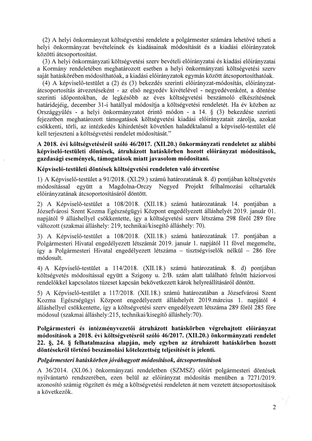 (2) A helyi önkormányzat költségvetési rendelete a polgármester számára lehetővé teheti a helyi önkormányzat bevételeinek és kiadásainak át és a kiadási ok közötti átcsoportosítást.