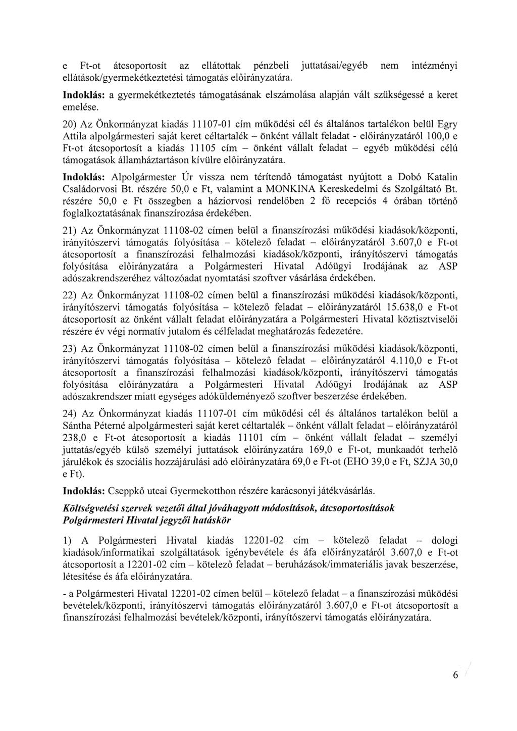 e Ft-ot átcsoportosít az ellátottak pénzbeli juttatásai/egyéb nem intézményi ellátások/gyermekétkeztetési támogatás ára.