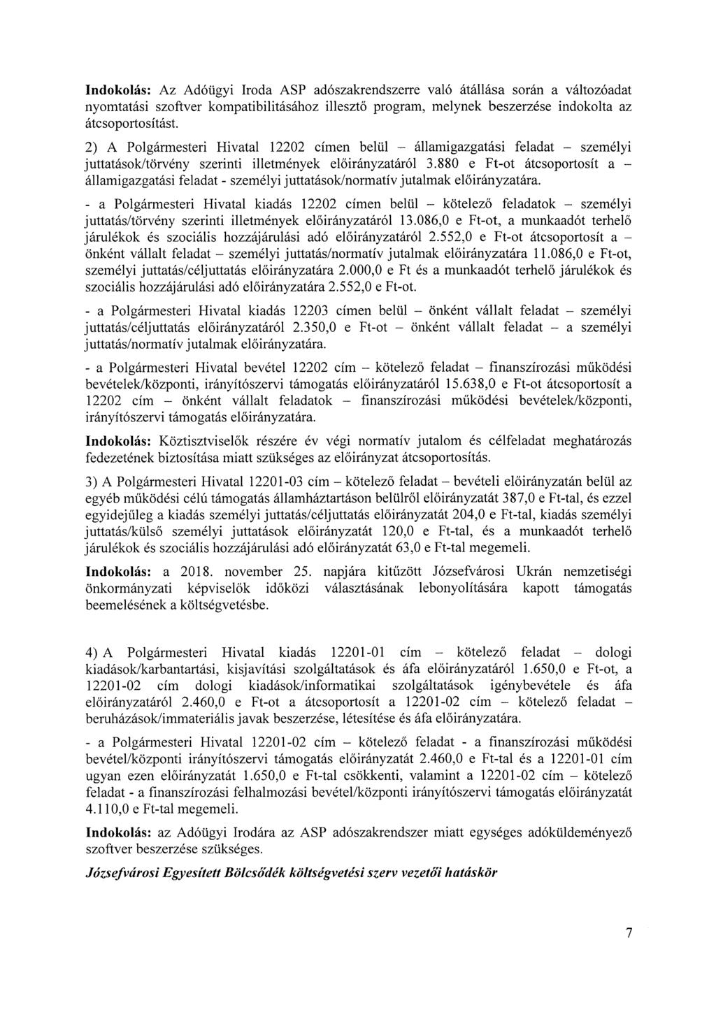 Indokolás: Az Adóügyi Iroda ASP adószakrendszerre való átállása során a változóadat nyomtatási szoftver kompatibilitásához illesztő program, melynek beszerzése indokolta az átcsoportosítást.