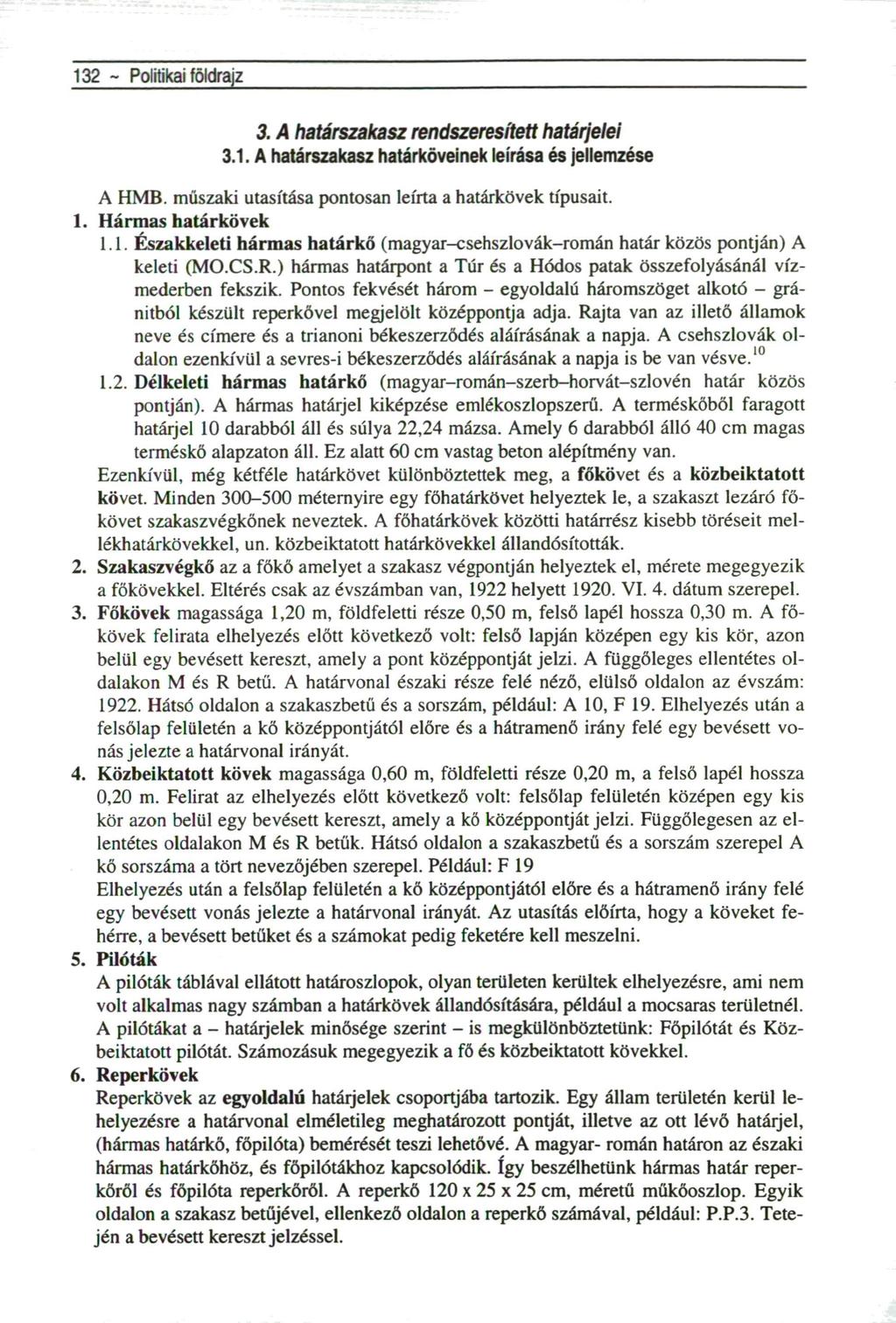 132 ~ Politikai földrajz 3. A határszakasz rendszeresített határjelei 3.1. A határszakasz határköveinek leírása és jellemzése 1. 2. 3. 4. 5. 6. A HMB.