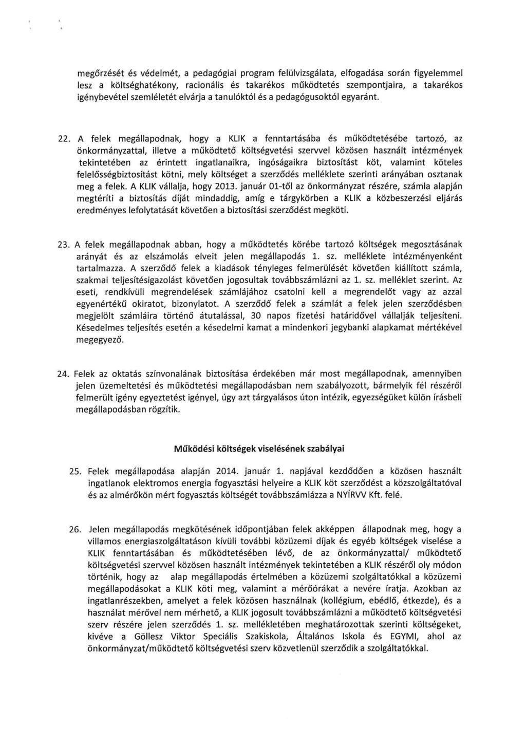 megőrzését és védelmét, a pedagógiai program felülvizsgálata, elfogadása során figyelemmel lesz a költséghatékony, racionális és takarékos működtetés szempontjaira, a takarékos igénybevétel